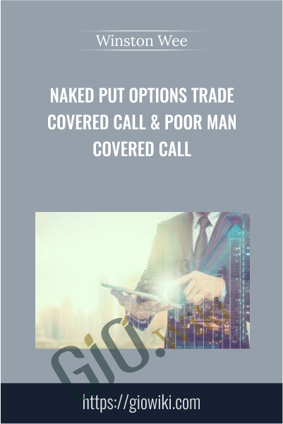 Naked Put Options Trade Covered Call & Poor Man Covered Call - Winston Wee