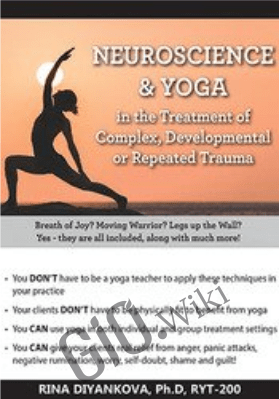 Neuroscience & Yoga in the Treatment of Complex, Developmental or Repeated Trauma - Irina Diyankova