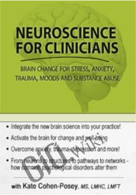 Neuroscience for Clinicians: Brain Change for Anxiety, Trauma, Impulse Control, Depression and Relationships - Kate Cohen-Posey