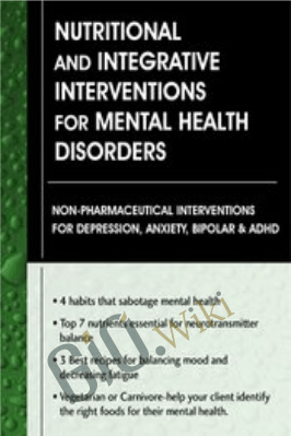 Nutritional and Integrative Interventions for Mental Health Disorders: Non-Pharmaceutical Interventions for Depression, Anxiety, Bipolar & ADHD - Leslie Korn