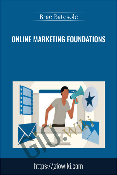 Online Marketing Foundations - Brae Batesole