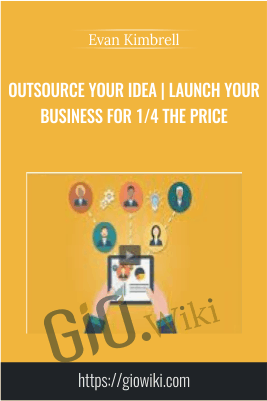 Outsource your idea | Launch your business for 1/4 the price - Evan Kimbrell