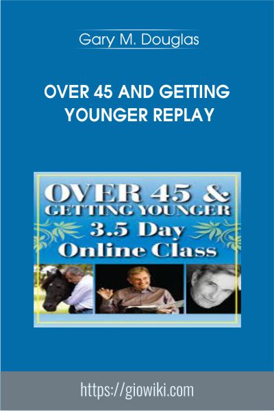 Over 45 And Getting Younger Replay - Gary M. Douglas