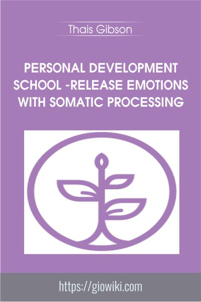 Personal Development School - Release Emotions with Somatic Processing - Thais Gibson