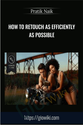 How To Retouch As Efficiently as Possible - Pratik Naik