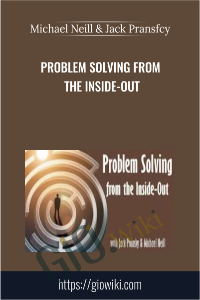 Problem Solving From The Inside-Out - Michael Neill & Jack Pransfcy