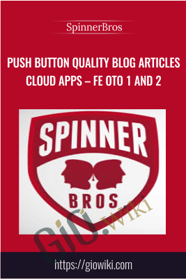 Push Button Quality Blog Articles Cloud Apps – FE OTO 1 and 2 – SpinnerBros