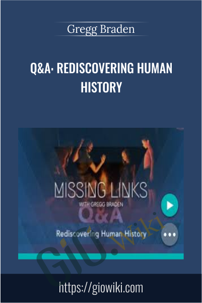 Q&A: Rediscovering Human History- Gregg Braden