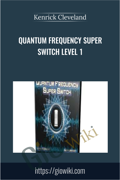 Quantum Frequency Super Switch Level 1 - Kenrick Cleveland