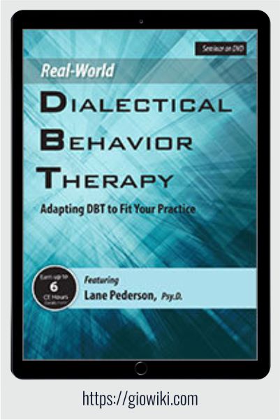 Real-World DBT- Adapting DBT to Fit Your Practice - Lane Pederson