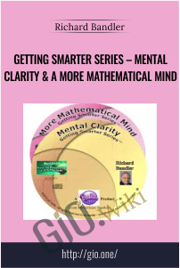 Getting Smarter Series – Mental Clarity & A More Mathematical Mind – Richard Bandler