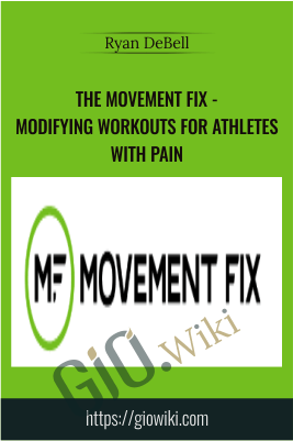 The Movement Fix - Modifying Workouts For Athletes With Pain - Ryan DeBell