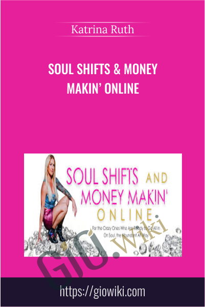 SOUL SHIFTS & MONEY MAKIN’ ONLINE - Katrina Ruth