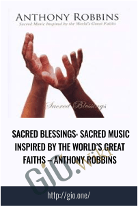 Sacred Blessings: Sacred Music Inspired by the World’s Great Faiths – Anthony Robbins