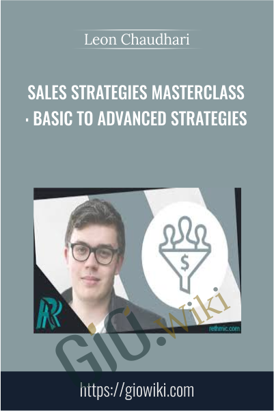 Sales Strategies Masterclass: Basic To Advanced Strategies - Leon Chaudhari