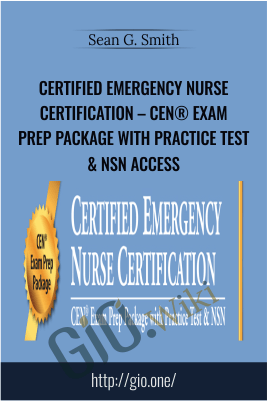 Certified Emergency Nurse Certification – CEN® Exam Prep Package with Practice Test & NSN Access - Sean G. Smith