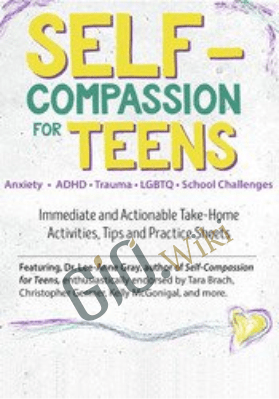 Self-Compassion for Teens: Immediate and Actionable Strategies to Increase Happiness and Resilience - Lee-Anne Gray