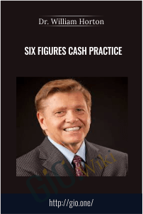 Six Figures Cash Practice – Dr. William Horton