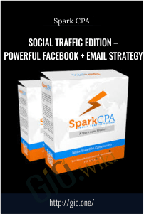 Social Traffic Edition – Powerful FaceBook + Email Strategy – Spark CPA
