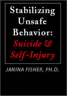 Stabilizing Unsafe Behavior: Suicide & Self-Injury - Janina Fisher