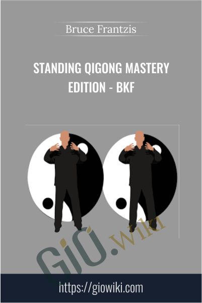 Standing Qigong mastery edition - BKF – Bruce Frantzis