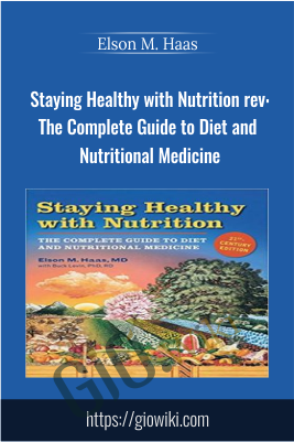 Staying Healthy with Nutrition rev: The Complete Guide to Diet and Nutritional Medicine - Elson M. Haas