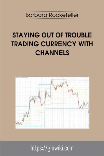 Staying Out Of Trouble Trading Currency With Channels - Barbara Rockefeller