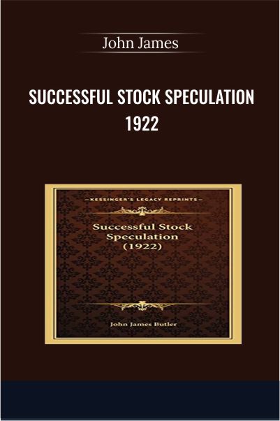 Successful Stock Speculation 1922 - John James