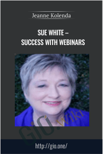 Sue White – Success With Webinars – Jeanne Kolenda