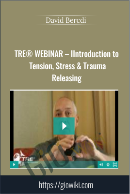 TRE® WEBINAR – IIntroduction to Tension, Stress & Trauma Releasing - David Bercdi