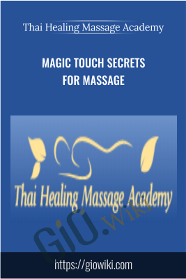 Magic Touch Secrets for Massage - Thai Healing Massage Academy