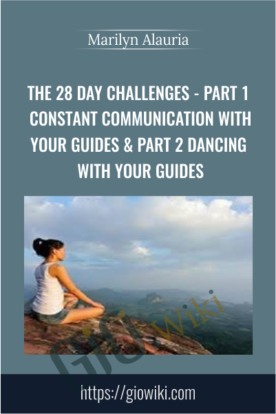 The 28 Day Challenges - Part 1 Constant Communication with your Guides & Part 2 Dancing with Your Guides - Marilyn Alauria