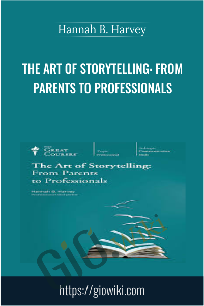 The Art of Storytelling: From Parents to Professionals - Hannah B. Harvey