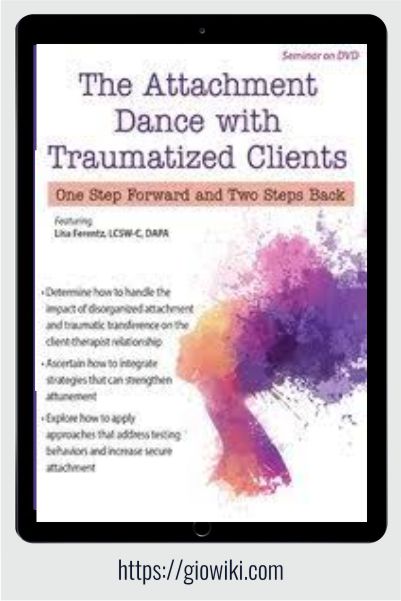 The Attachment Dance with Traumatized Clients - One Step Forward and Two Steps Back - Lisa Ferentz