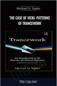 The Case of Vicki: Patterns of Trancework – Michael D. Yapko