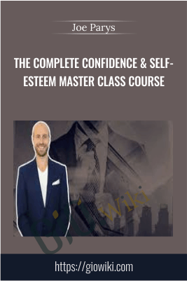 The Complete Confidence & Self-Esteem Master Class Course - Joe Parys