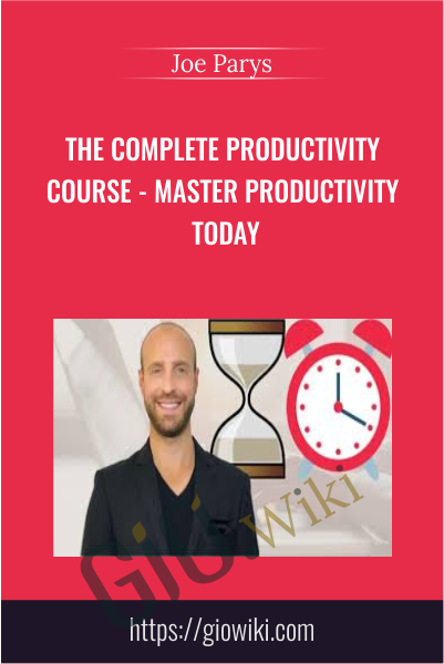 The Complete Productivity Course - Master Productivity Today - Joe Parys