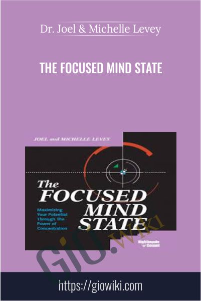 The Focused Mind State - Dr. Joel & Michelle Levey