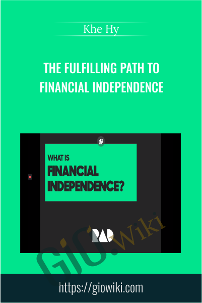 The Fulfilling Path to Financial Independence - Khe Hy