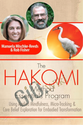 The Hakomi Method Essentials Program - Manuela Mischke-Reeds & Rob Fisher