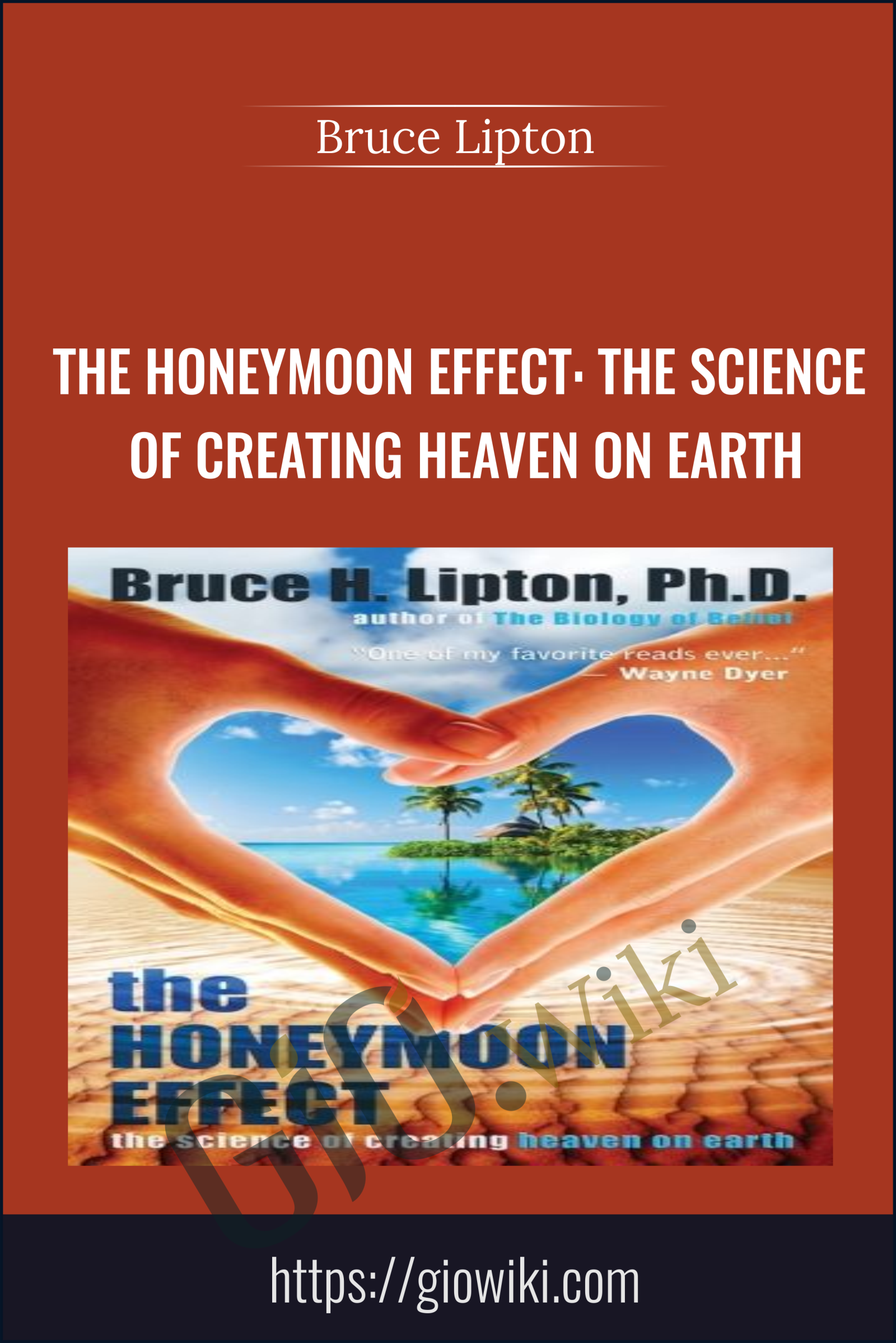 The Honeymoon Effect: The Science of Creating Heaven on Earth - Bruce Lipton