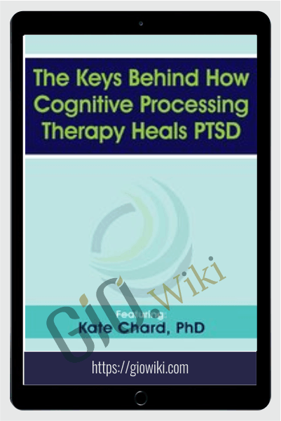 The Keys Behind How Cognitive Processing Therapy Heals PTSD - Kathleen M. Chard