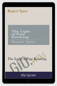 The Light of Pure Knowing – Rupert Spira
