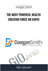 The Most Powerful Wealth Creation Force On Earth – Daegan Smith