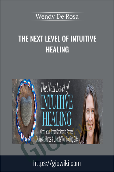 The Next Level of Intuitive Healing - Wendy De Rosa