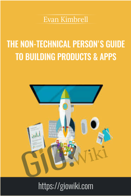 The Non-Technical Person's guide to building products & apps - Evan Kimbrell