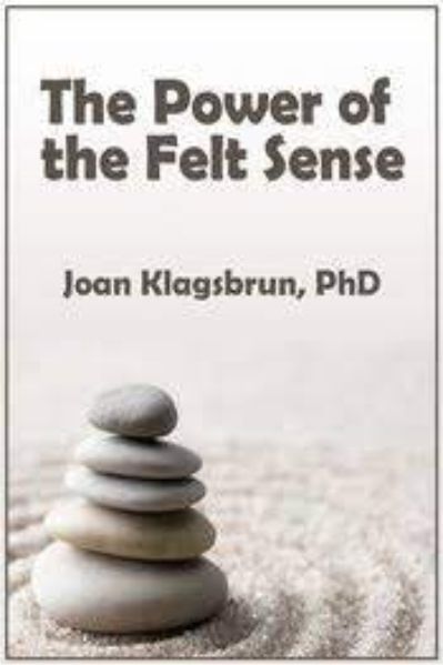 The Power of the Felt Sense - Joan Klagsbrun