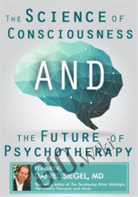 The Science of Consciousness and the Future of Psychotherapy - Daniel Siegel