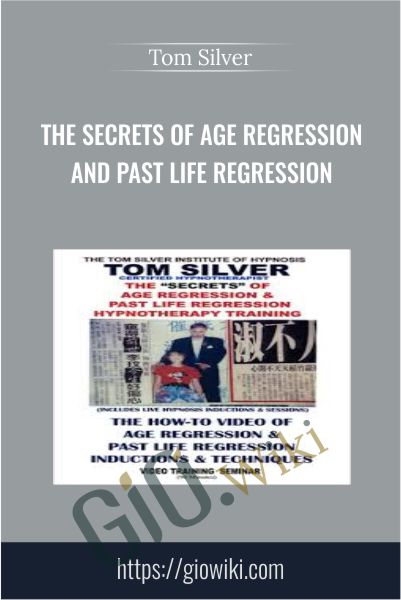 The Secrets of Age Regression and Past Life Regression - Tom Silver