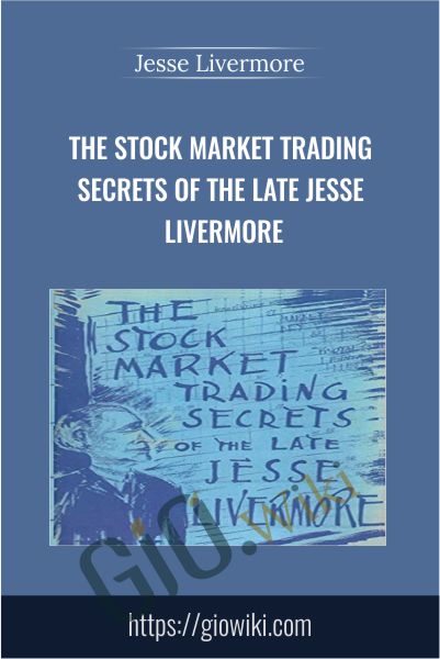 The Stock Market Trading Secrets of the Late Jesse Livermore - Jesse Livermore